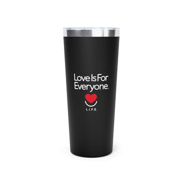 Black 22oz tumbler with 'Love Is For Everyone' text and heart symbol on a white background