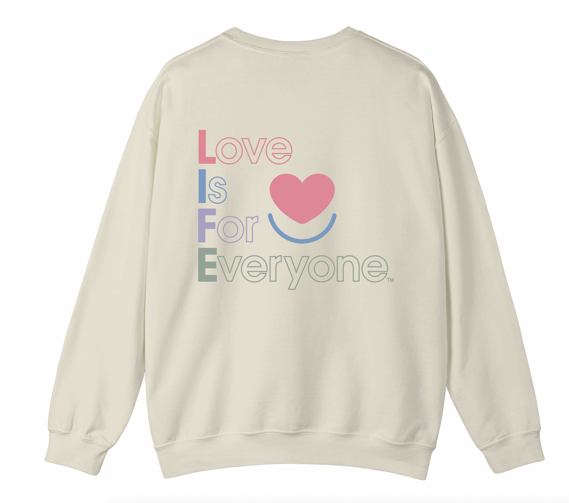 Women's Color Pop crewneck sweatshirt laid flat, back print  of L.I.F.E. vertical message "Love is for Everyone".